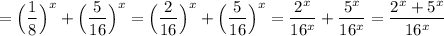 ={\Big(\dfrac{1}{8}\Big)^{x}+{\Big(\dfrac{5}{16}\Big)^{x}={\Big(\dfrac{2}{16}\Big)^{x}+{\Big(\dfrac{5}{16}\Big)^{x}=\dfrac{2^{x}}{16^{x}}+\dfrac{5^{x}}{16^{x}}=\dfrac{2^{x}+5^{x}}{16^{x}}