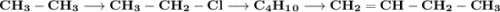 \bold{CH_3-CH_3\longrightarrow CH_3-CH_2-Cl\longrightarrow C_4H_1_0 \longrightarrow CH_2=CH-CH_2-CH_3}