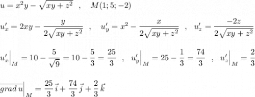u=x^2y-\sqrt{xy+z^2}\ \ ,\ \ \ M(1;5;-2)\\\\u'_{x}=2xy-\dfrac{y}{2\sqrt{xy+z^2}}\ \ ,\ \ \ u'_{y}=x^2-\dfrac{x}{2\sqrt{xy+z^2}}\ \ ,\ \ u'_{z}=\dfrac{-2z}{2\sqrt{xy+z^2}}\\\\\\u'_{x}\Big|_{M}=10-\dfrac{5}{\sqrt{9}}=10-\dfrac{5}{3}=\dfrac{25}{3}\ \ ,\ \ u'_{y}\Big|_{M}=25-\dfrac{1}{3}=\dfrac{74}{3}\ \ ,\ \ u'_{z}\Big|_{M}=\dfrac{2}{3}\\\\\\\overline {grad\, u}\Big|_{M}=\dfrac{25}{3}\, \vec{i}+\dfrac{74}{3}\, \vec{j}+\dfrac{2}{3}\, \vec{k}