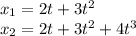 x_{1} = 2t + 3t^{2}\\x_{2} = 2t + 3t^{2} + 4t^{3}