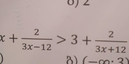 если не видно x+2/(3x-12)>3+2/(3x+12)​