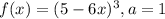 f(x)=(5-6x)^{3},a=1