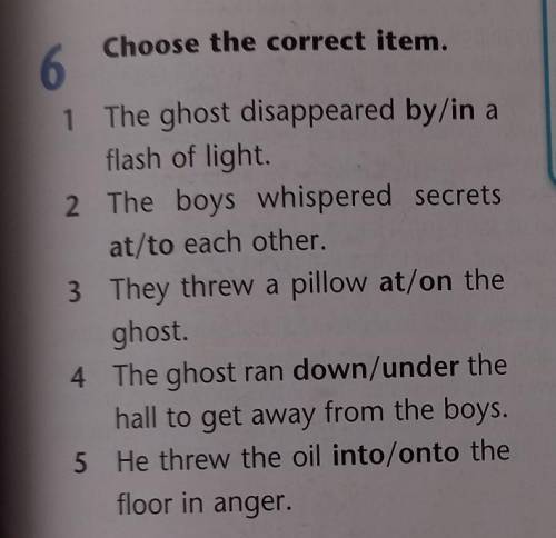 Choose the correct item. 1. The ghost disappeared by/in a flash of light. 2. The boys whispered secr