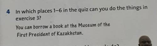 4 In which places 1-6 in the quiz can you do the things in exercise 3?You can borrow a book at the M