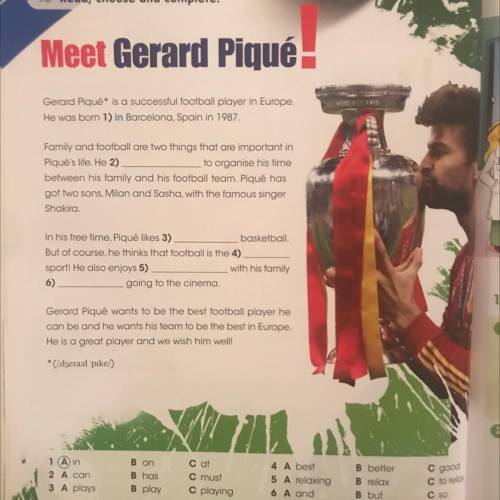 10 Read, choose and complete. Meet Gerard Piqué. Gerard Pique' is a successful football player in Eu