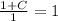 \frac{1+C}{1} =1