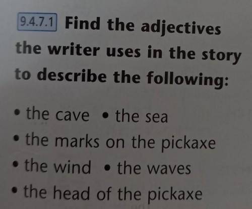 Find the adjectives the writer uses in the story to describe the following: • the cave • the sea• th