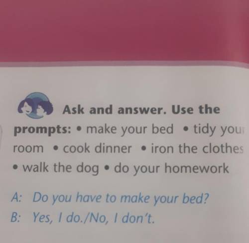 4 Ask and answer. Use theprompts: • make your bed • tidy yourroom • cook dinner • iron the clothes•