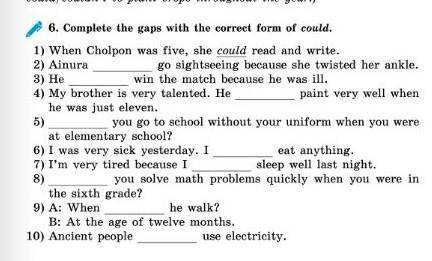 6. Complete the gaps with the correct form of could. Пажайлуста Вместо точек ставим или could, или c