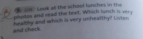 Photos and read the text. Which lunch is very 2.04 Look at the school lunches in thehealthy and whic