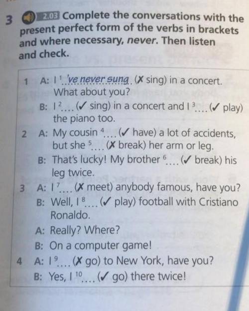 1 A: 1' 've never sung. (X sing) in a concert. What about you?B: 1?... (sing) in a concert and 1...