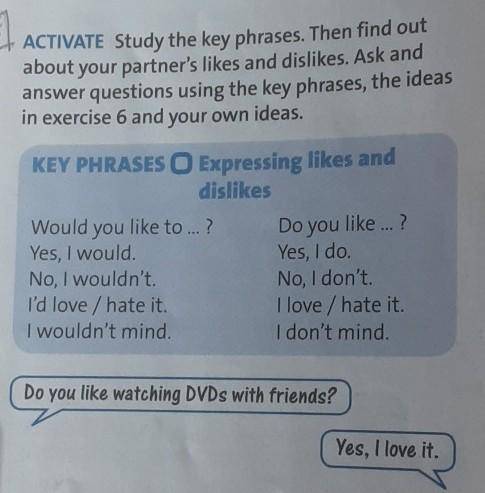 ACTIVATE Study the key phrases. Then find out about your partner's likes and dislikes. Ask andanswer