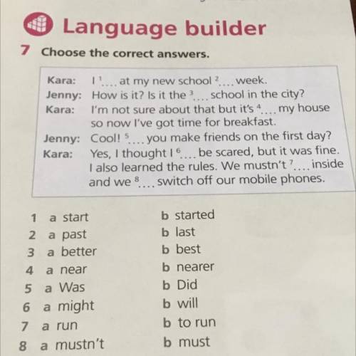 O Language builder 7 Choose the correct answers. Kara: 1. at my new school? week Jenny How is it? Is