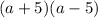 (a + 5)(a - 5)