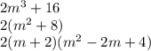 2m {}^{3} + 16 \\ 2(m {}^{2} + 8) \\ 2(m + 2)(m {}^{2} - 2m + 4)