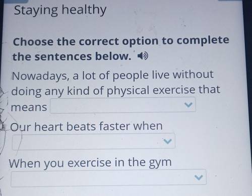 Staying healthy Choose the correct option to completethe sentences below. )Nowadays, a lot of people