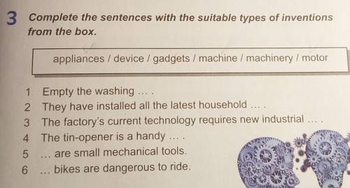 Complete the sentences with the suitable types of inventions from the box.appliances / device / gadg