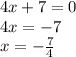 4x + 7 = 0 \\ 4x = - 7 \\ x = - \frac{7}{4}