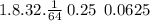 1.8.32. \frac{1}{64} \: 0.25 \: \: 0.0625