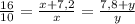 \frac{16}{10} =\frac{x+7,2}{x}=\frac{7,8+y}{y}