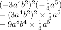 ( - 3a {}^{4} b {}^{2} ) {}^{2} ( - \frac{1}{3} a {}^{5} ) \\ - (3a {}^{4}b {}^{2} ) {}^{2} \times \frac{1}{3} a {}^{5} \\ - 9a {}^{8} b {}^{4} \times \frac{1}{3} a {}^{5} \\