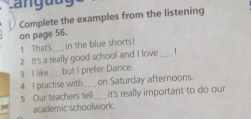 Complete the examples from the listening on page 56.1 That's in the blue shorts!2 It's a really good