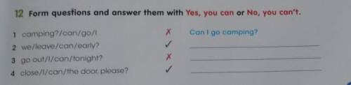 12 Form questions and answer them with Yes, you can or No, you can't. X Can I go camping?1 camping?/