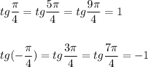 tg\dfrac{\pi}{4}=tg\dfrac{5\pi}{4}=tg\dfrac{9\pi }{4}=1\\\\\\tg(-\dfrac{\pi}{4})=tg\dfrac{3\pi}{4}=tg\dfrac{7\pi }{4}=-1