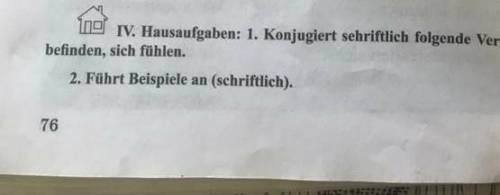 Hausaufgaben: 1. Konjugiert sehriftlich folgende Verben: sich befinden, sich fühlen. 2. Führt Beispi