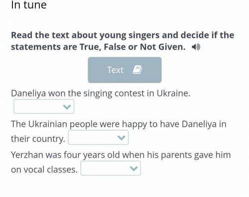 In tune Read the text about young singers and decide if the statements are True, False or Not Given.