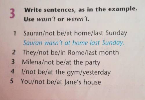 3 Write sentences, as in the example.Use wasn't or weren't.1 Sauran/not be/at home/last SundaySauran