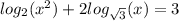 log_{2}(x {}^{2} ) + 2 log_{ \sqrt{3} }(x) = 3