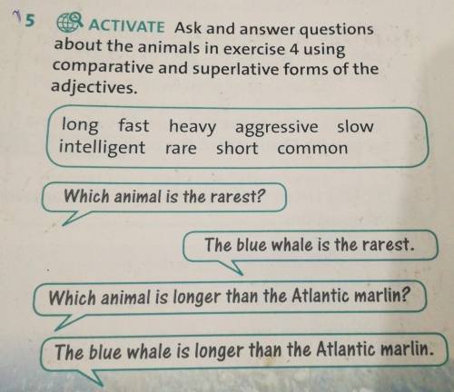 5 ACTIVATE Ask and answer questionsabout the animals in exercise 4 usingcomparative and superlative
