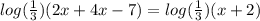 log( \frac{1}{3} ) (2x + 4x - 7) = log( \frac{1}{3} ) (x + 2)