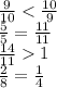 \frac{9}{10} < \frac{10}{9} \\ \frac{5}{5} = \frac{11}{11} \\ \frac{14}{11} 1 \\ \frac{2}{8} = \frac{1}{4}