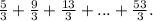 \frac{5}{3} + \frac{9}{3} + \frac{13}{3} + ... + \frac{53}{3} .