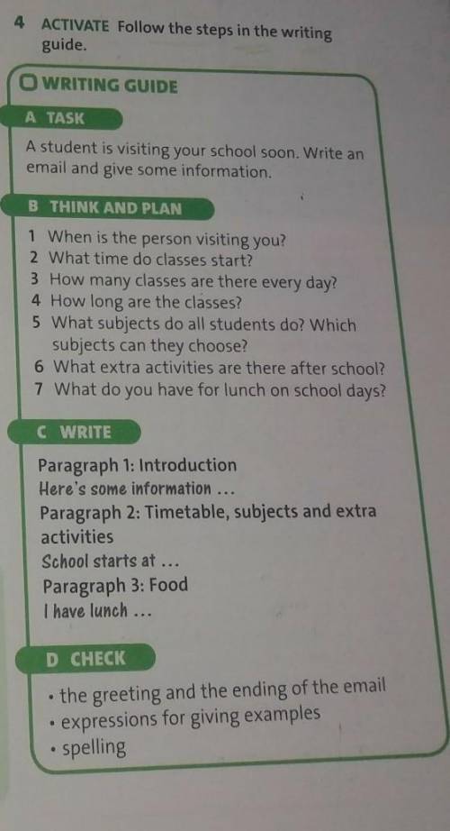 4 ACTIVATE Follow the steps in the writingguide.O WRITING GUIDEA TASKA student is visiting your scho