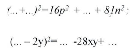 (...+...)^2=16p^2+...+81n^2(...-2y)^2=...-28xy+...​