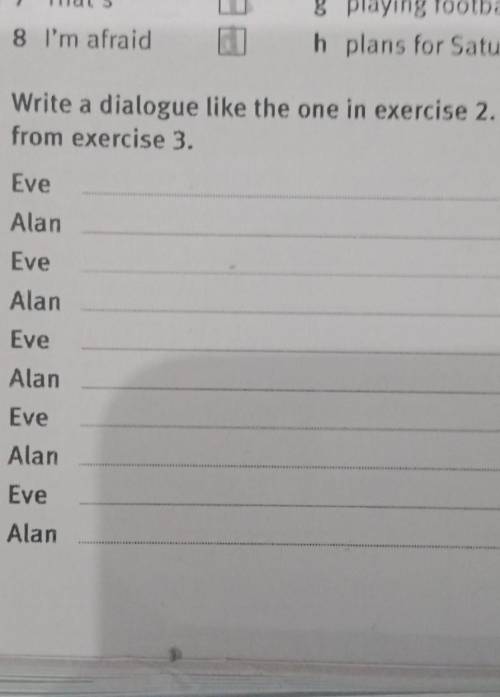 7 Write a dialogue like the one in exercise 2. Use activities from exerciseEveAlanEveAlanEveAlanEveA