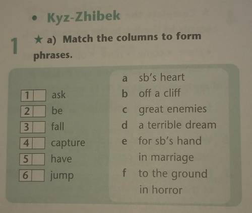 • Kyz-Zhibek * a) Match the columns to formphrases.11ask2beC3falla sb's heartb off a cliffgreat enem