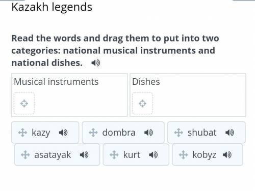 Kazakh legends Read the words and drag them to put into two categories: national musical instruments