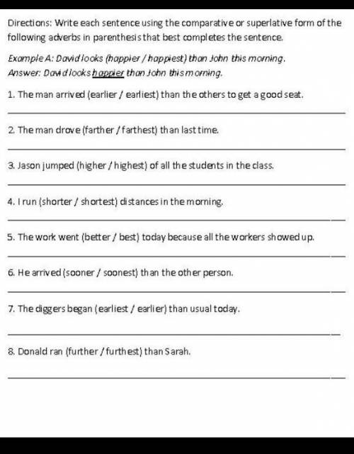 Directi ons: Write each sentence using the comparative or superlative form of the following acverbs