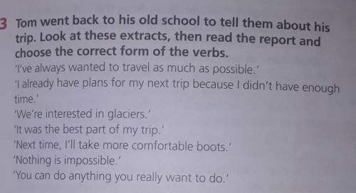 3 Tom went back to his old school to tell them about his trip. Look at these extracts, then read the