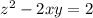 {z}^{2} - 2xy = 2