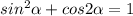 sin^2 \alpha + cos2 \alpha = 1