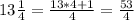 13\frac{1}{4} =\frac{13*4+1}{4} =\frac{53}{4}