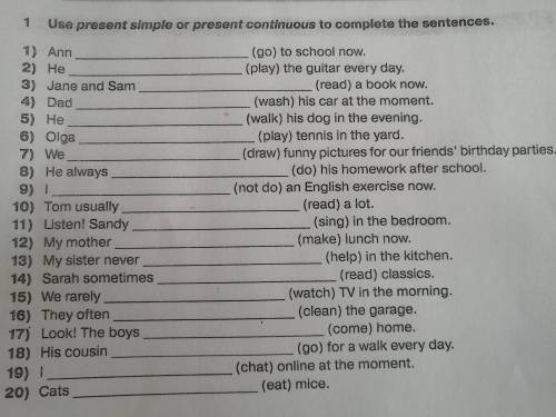 Use present simple or present continuous to complete the sentences. 1) Ann (go) to school now. 2) He