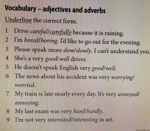 Vocabulary - adjectives and adverbs Underline the correct form.1 Drive careful/carefully because it