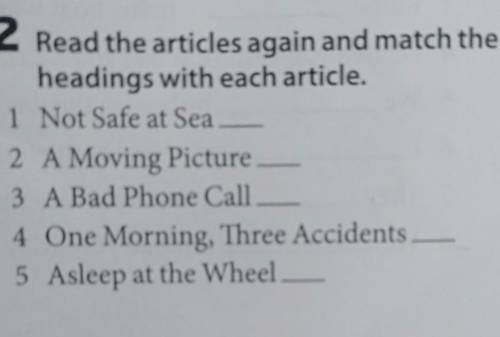 2 Read the articles again and match the headings with each article.1 Not Safe at Sea _2 A Moving Pic