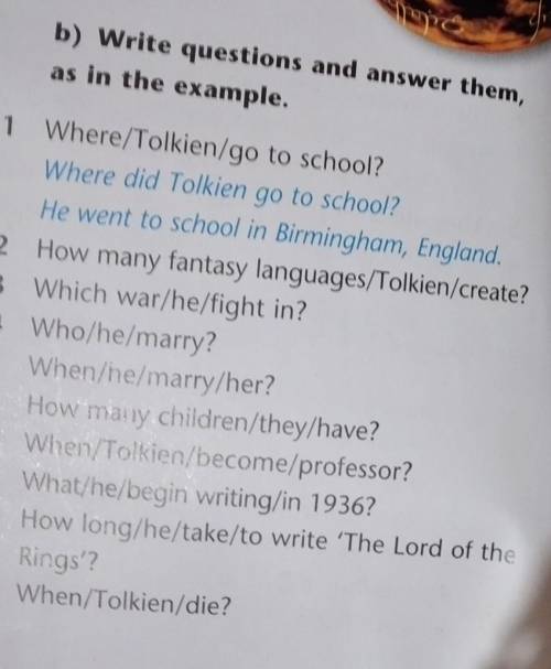 B) Write questions and answer them, as in the example.1 Where/Tolkien/go to school?Where did Tolkien